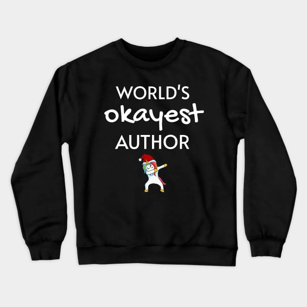 World's Okayest Author Funny Tees, Unicorn Dabbing Funny Christmas Gifts Ideas for an Author Crewneck Sweatshirt by WPKs Design & Co